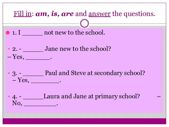 Fill in: am, is, are and answer the questions. 1.