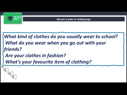 Discuss in pairs or small groups What kind of clothes