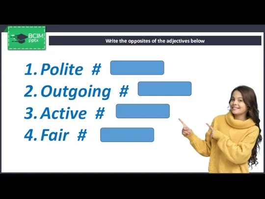 Write the opposites of the adjectives below Polite # Outgoing # Active # Fair #