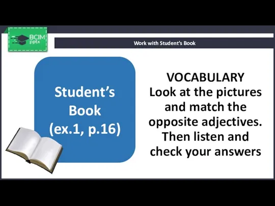 VOCABULARY Look at the pictures and match the opposite adjectives.