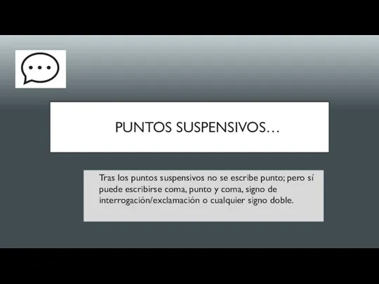 PUNTOS SUSPENSIVOS… Tras los puntos suspensivos no se escribe punto;