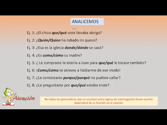 Ej. 1: ¿El chico que/qué viste llevaba abrigo? Ej. 2: