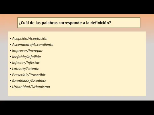 ¿Cuál de las palabras corresponde a la definición? Acepción/Aceptación Ascendente/Ascendiente