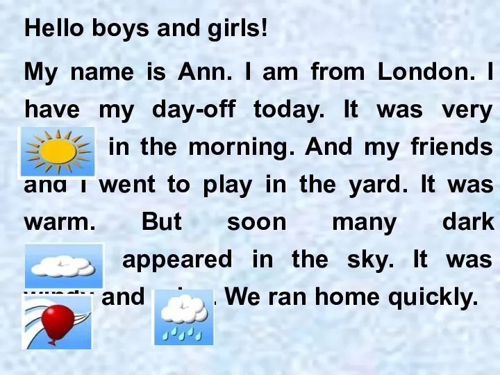 Hello boys and girls! My name is Ann. I am