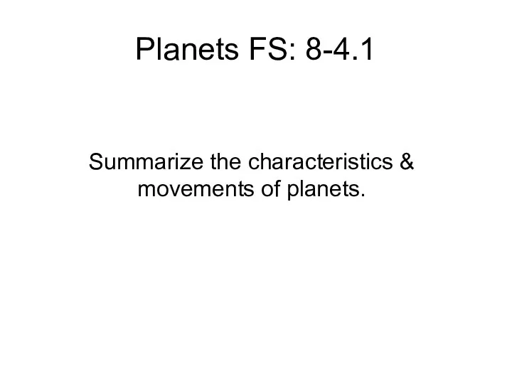 Planets FS: 8-4.1 Summarize the characteristics & movements of planets.