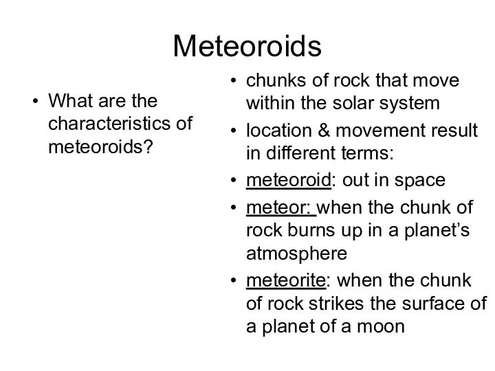 Meteoroids What are the characteristics of meteoroids? chunks of rock