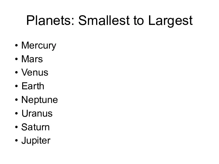 Planets: Smallest to Largest Mercury Mars Venus Earth Neptune Uranus Saturn Jupiter
