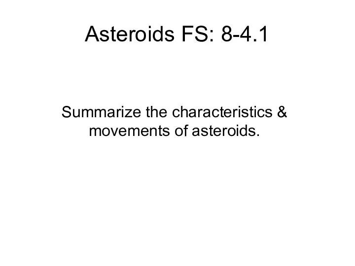 Asteroids FS: 8-4.1 Summarize the characteristics & movements of asteroids.
