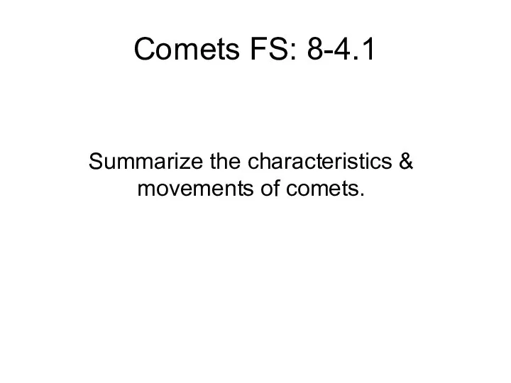 Comets FS: 8-4.1 Summarize the characteristics & movements of comets.