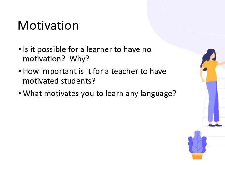 Motivation Is it possible for a learner to have no motivation? Why? How