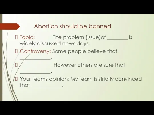 Abortion should be banned Topic: The problem (issue)of ________ is