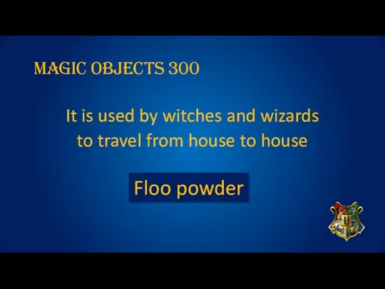Magic OBJECTs 300 It is used by witches and wizards
