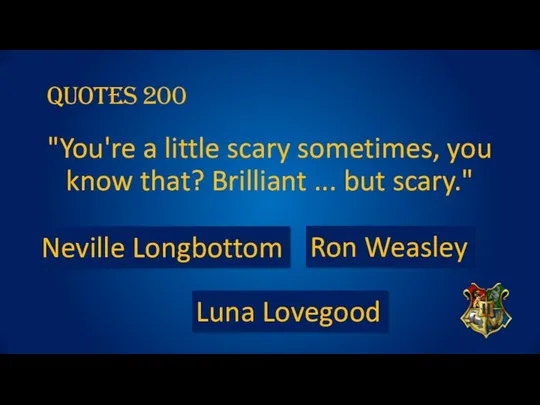 Quotes 200 "You're a little scary sometimes, you know that?