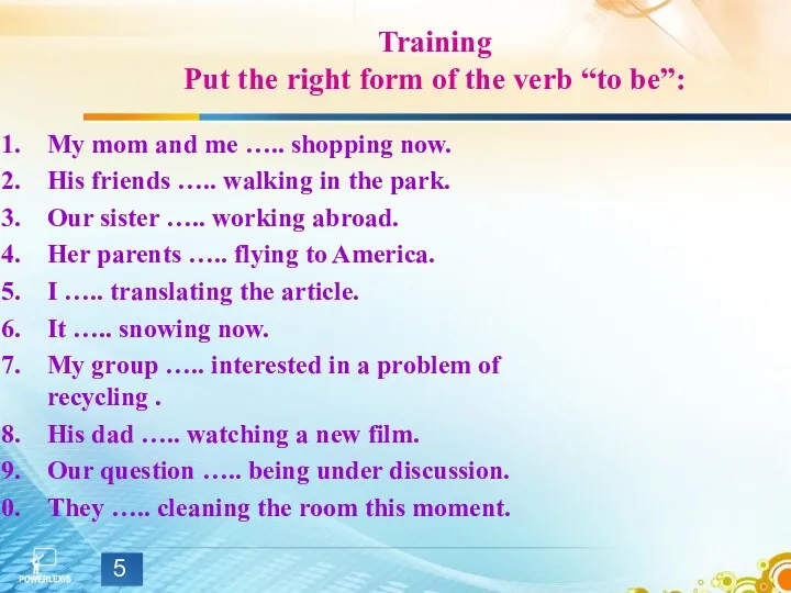 Training Put the right form of the verb “to be”: