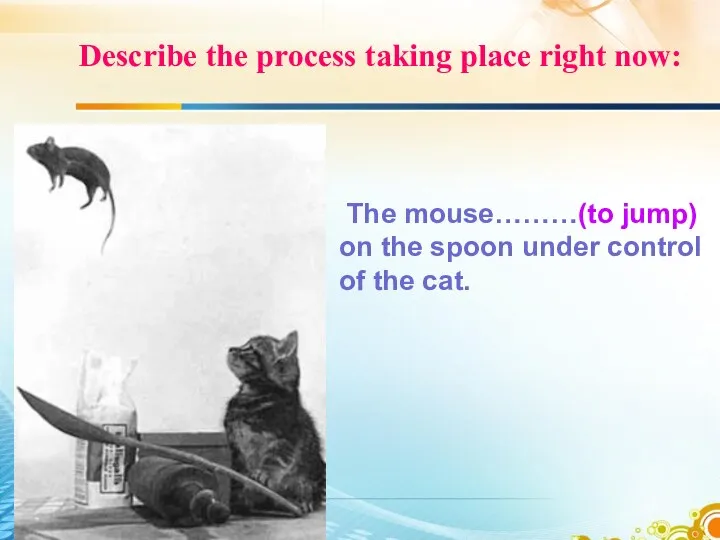 Describe the process taking place right now: The mouse………(to jump)