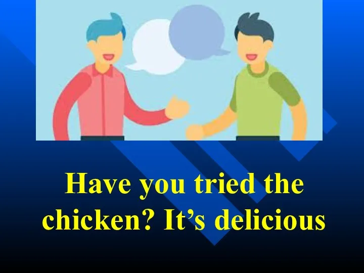 Have you tried the chicken? It’s delicious