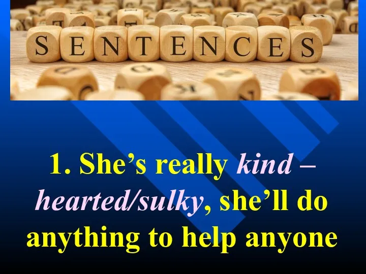 1. She’s really kind – hearted/sulky, she’ll do anything to help anyone