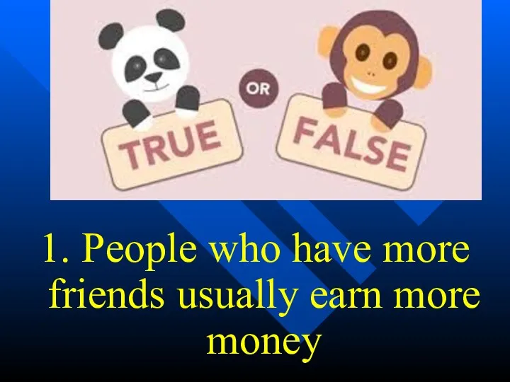 1. People who have more friends usually earn more money