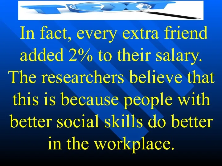 In fact, every extra friend added 2% to their salary.