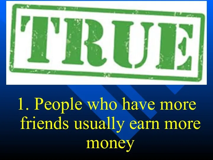 1. People who have more friends usually earn more money