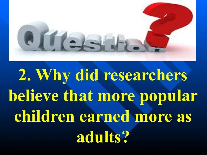 2. Why did researchers believe that more popular children earned more as adults?