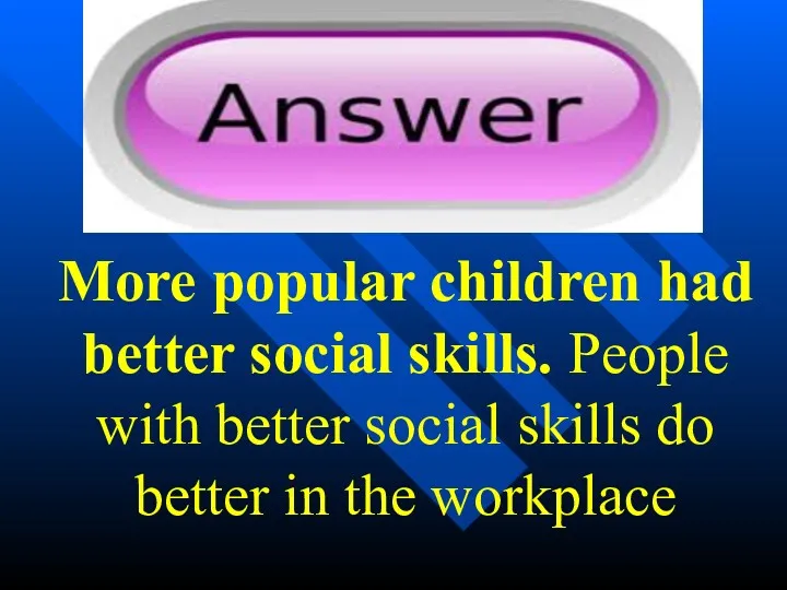 More popular children had better social skills. People with better