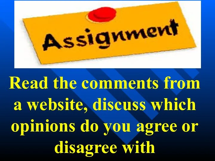 Read the comments from a website, discuss which opinions do you agree or disagree with