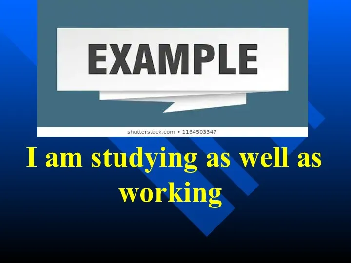 I am studying as well as working