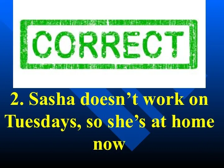 2. Sasha doesn’t work on Tuesdays, so she’s at home now