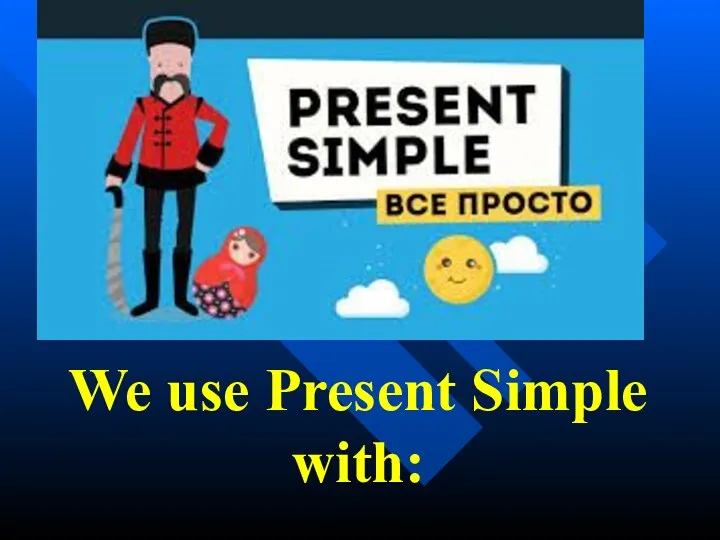 We use Present Simple with: