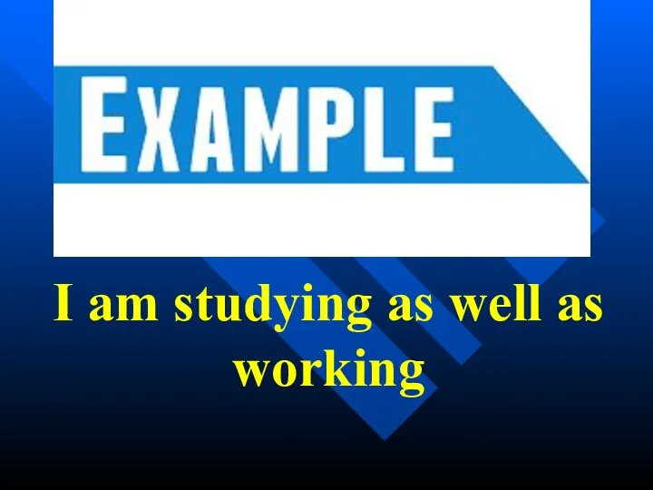 I am studying as well as working