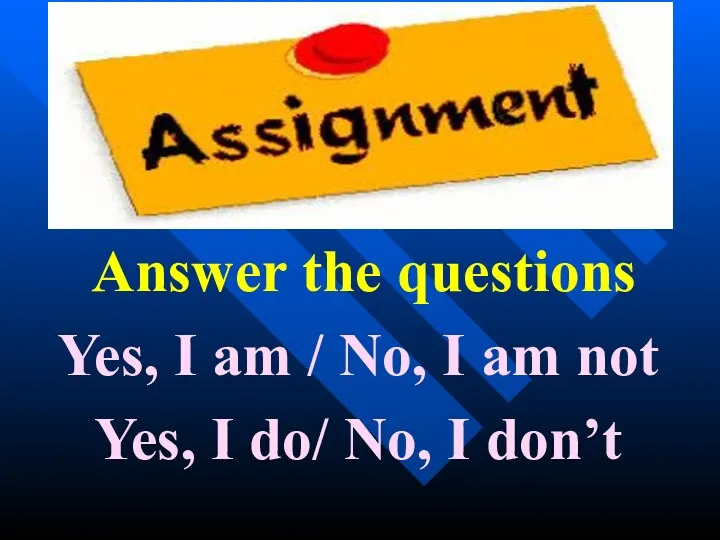 Answer the questions Yes, I am / No, I am