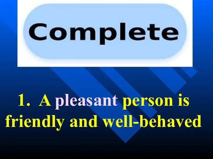 1. A pleasant person is friendly and well-behaved