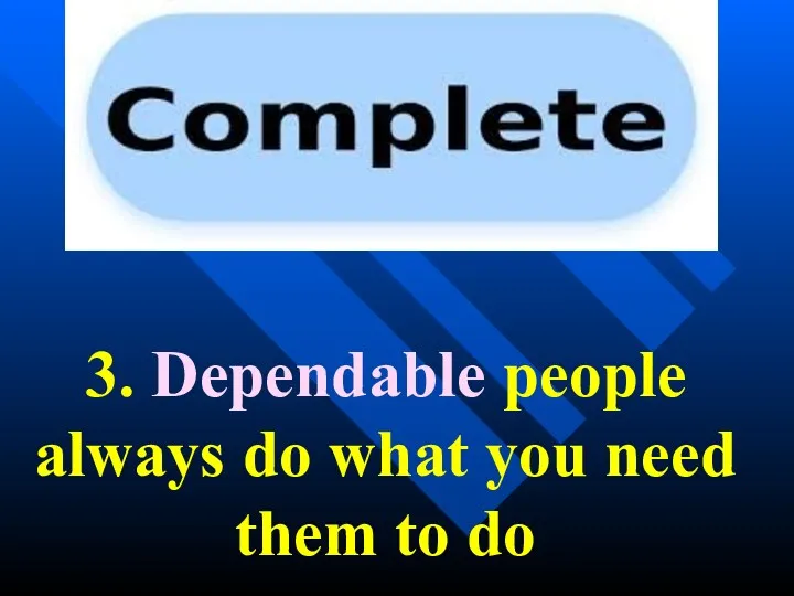 3. Dependable people always do what you need them to do