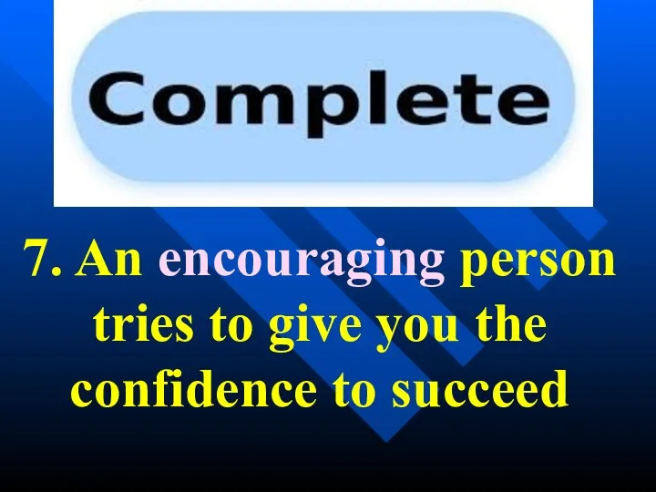 7. An encouraging person tries to give you the confidence to succeed