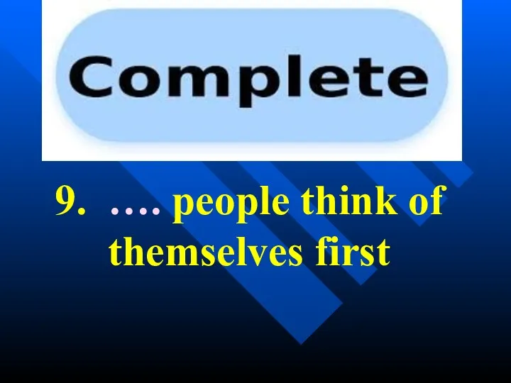 9. …. people think of themselves first