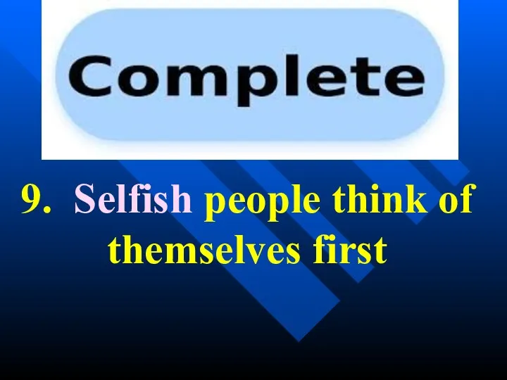 9. Selfish people think of themselves first