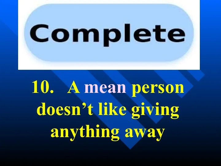 10. A mean person doesn’t like giving anything away