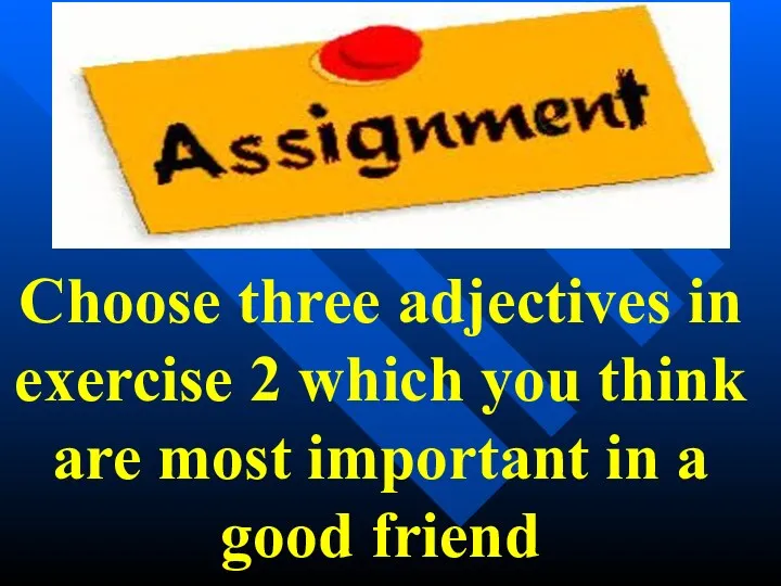 Choose three adjectives in exercise 2 which you think are most important in a good friend