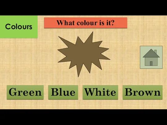 What colour is it? Blue Brown Green White