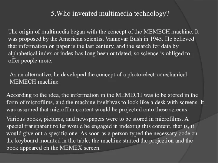 5.Who invented multimedia technology? The origin of multimedia began with the concept of