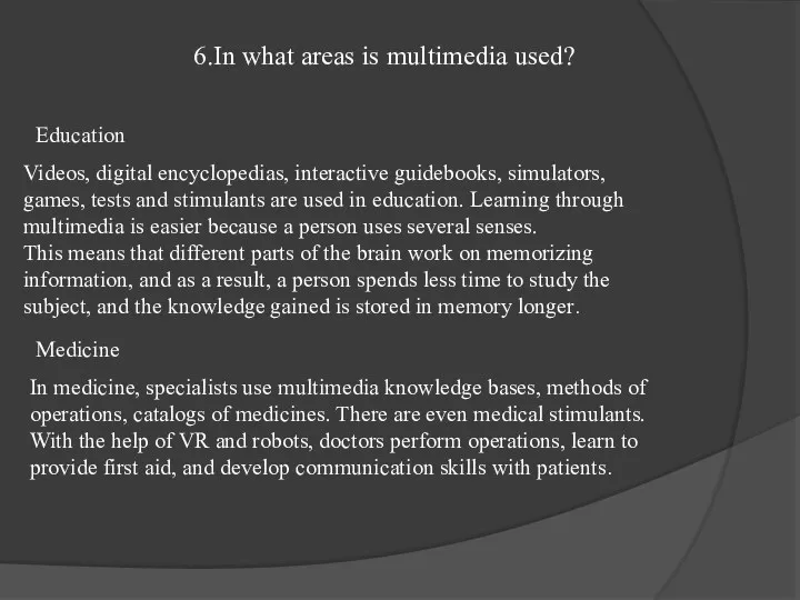 6.In what areas is multimedia used? Education Videos, digital encyclopedias, interactive guidebooks, simulators,