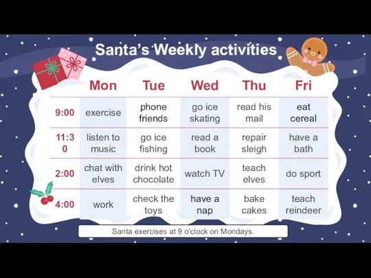 Santa’s Weekly activities Santa exercises at 9 o’clock on Mondays.