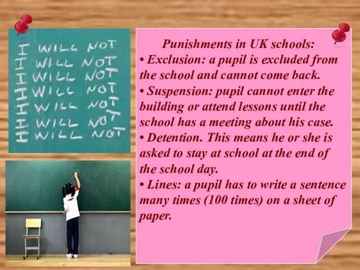 Punishments in UK schools: • Exclusion: a pupil is excluded