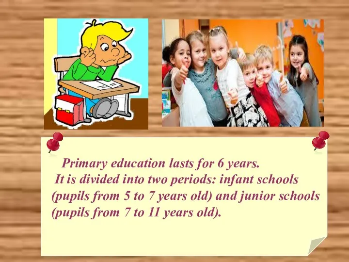 Primary education lasts for 6 years. It is divided into
