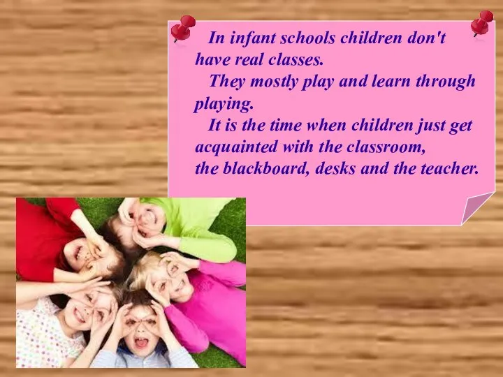 In infant schools children don't have real classes. They mostly