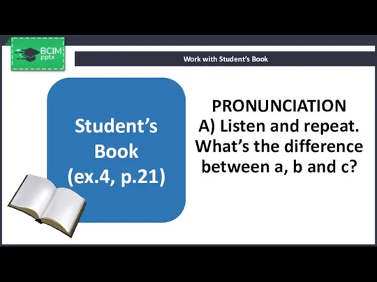 PRONUNCIATION A) Listen and repeat. What’s the difference between a,