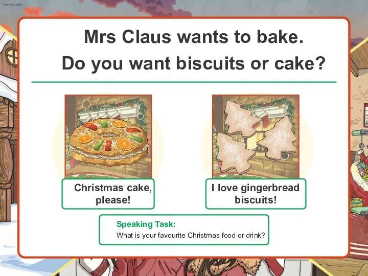 Mrs Claus wants to bake. Do you want biscuits or