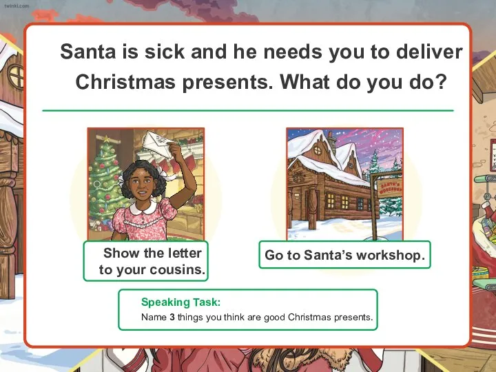 Santa is sick and he needs you to deliver Christmas