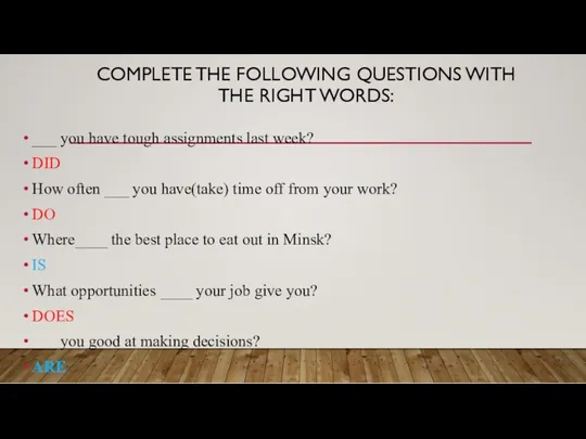 COMPLETE THE FOLLOWING QUESTIONS WITH THE RIGHT WORDS: ___ you